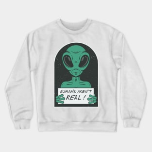 Alien humans aren't real ! Crewneck Sweatshirt